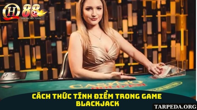 Cách tính điểm trong game blackjack