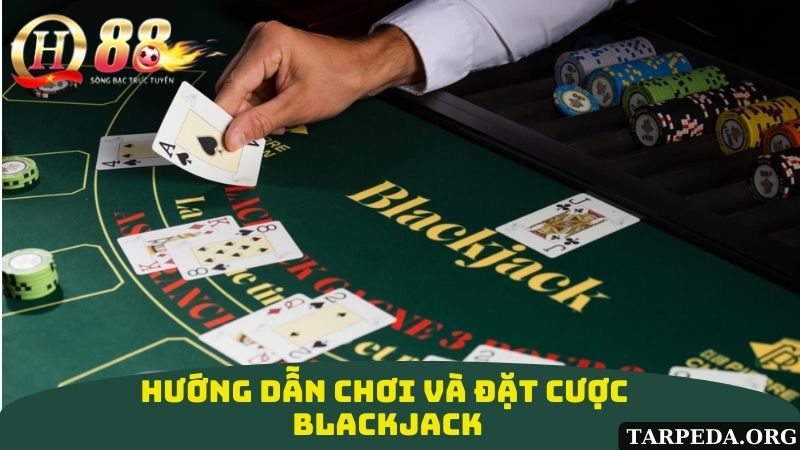 Hướng dẫn chơi và đặt cược trò Blackjack tại QH88