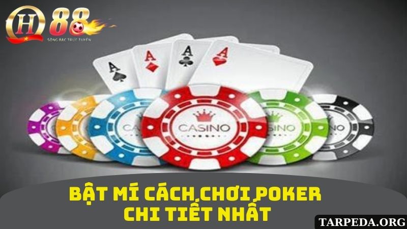 Tìm hiểu cách chơi poker chi tiết nhất