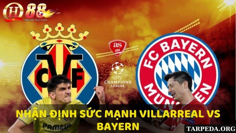 Nhận định sức mạnh giữa Villarreal Vs Bayern